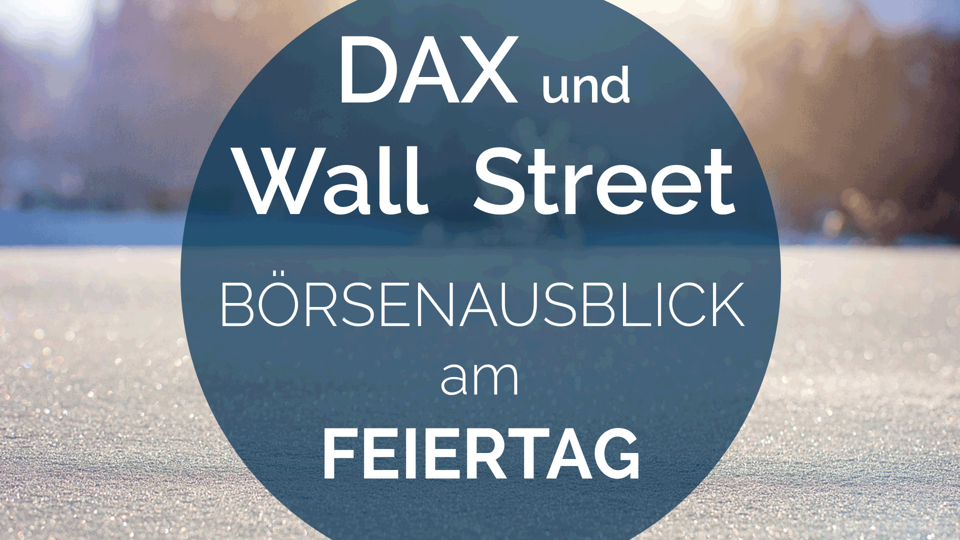 AUSBLICK FEIERTAG Andreas Bernstein DAX und Wallstreet